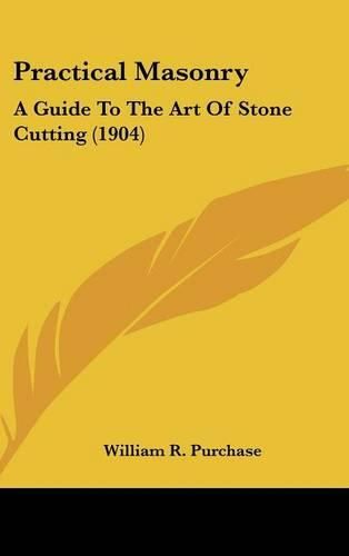 Practical Masonry: A Guide to the Art of Stone Cutting (1904)