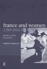 Cover image for France and Women, 1789-1914: Gender, Society and Politics