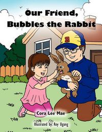 Cover image for Our Friend, Bubbles the Rabbit