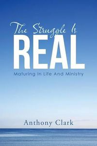 Cover image for The Struggle Is Real: Maturing In Life And Ministry