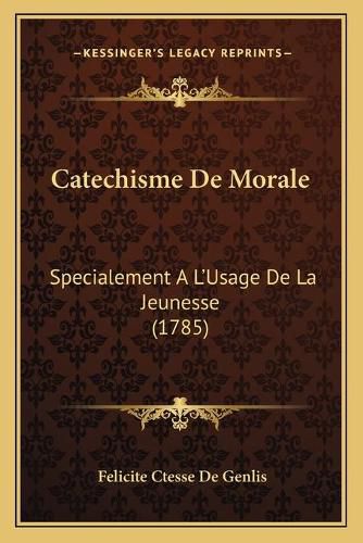 Cover image for Catechisme de Morale: Specialement A L'Usage de La Jeunesse (1785)