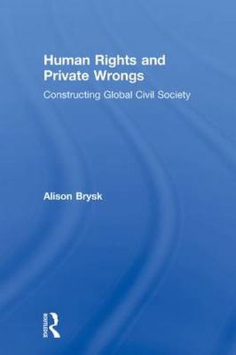 Cover image for Human Rights and Private Wrongs: Constructing Global Civil Society