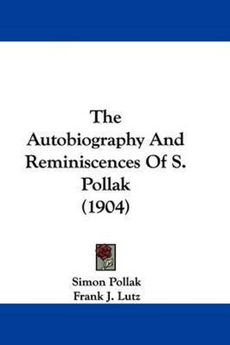 The Autobiography and Reminiscences of S. Pollak (1904)