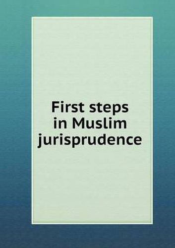 Cover image for First steps in Muslim jurisprudence