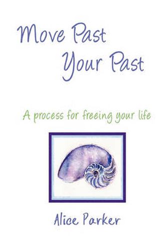 Move Past Your Past - A Process for Freeing Your Life