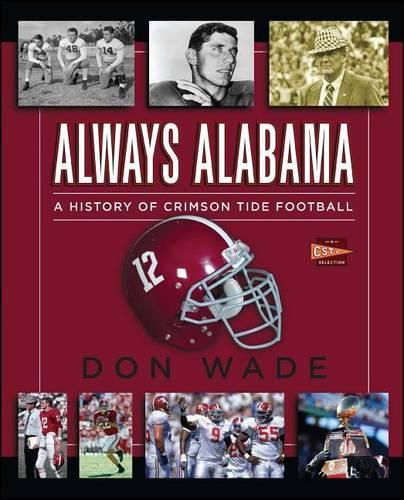 Cover image for Always Alabama: A History of Crimson Tide Football