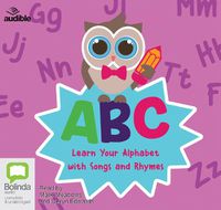 Cover image for ABC: Learn Your Alphabet with Songs and Rhymes