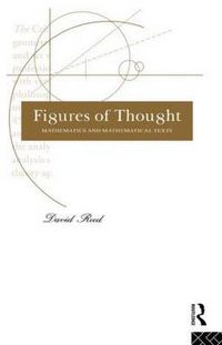 Cover image for Figures of Thought: Mathematics and Mathematical Texts