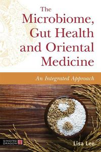Cover image for The Microbiome, Gut Health and Oriental Medicine: An Integrated Approach