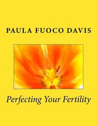 Cover image for Perfecting Your Fertility