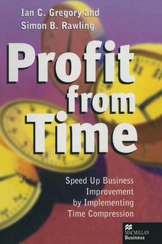 Cover image for Profit from Time: Speed up business improvement by implementing Time Compression