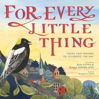 Cover image for For Every Little Thing: Poems and Prayers to Celebrate the Day