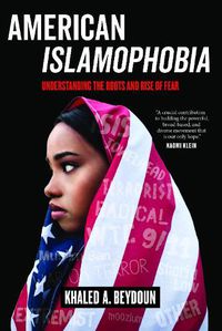 Cover image for American Islamophobia: Understanding the Roots and Rise of Fear