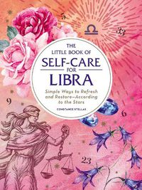 Cover image for The Little Book of Self-Care for Libra: Simple Ways to Refresh and Restore-According to the Stars