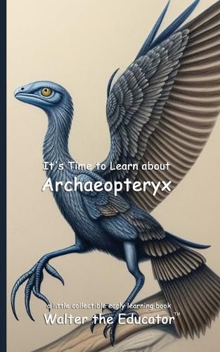 Cover image for It's Time to Learn about Archaeopteryx