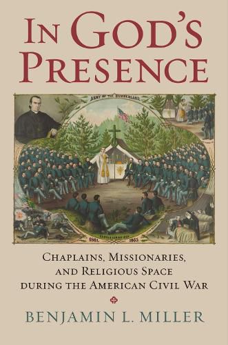 Cover image for In God's Presence: Chaplains, Missionaries, and Religious Space during the American Civil War