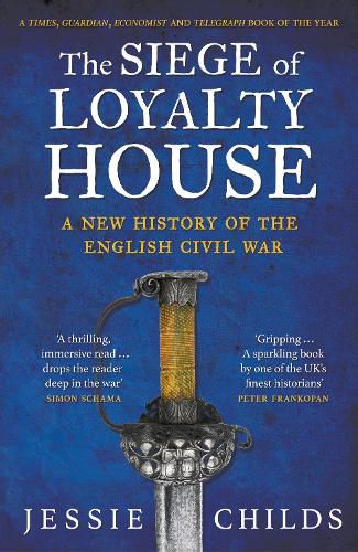 The Siege of Loyalty House: A new history of the English Civil War