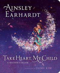Cover image for Take Heart, My Child: A Mother's Dream