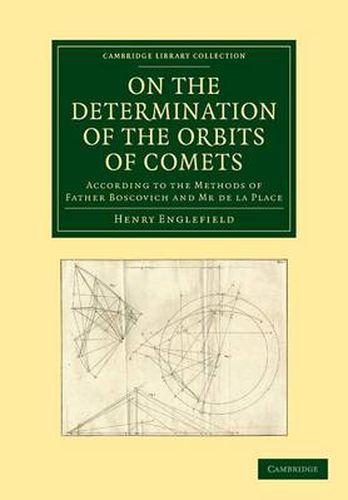 Cover image for On the Determination of the Orbits of Comets: According to the Methods of Father Boscovich and Mr de la Place
