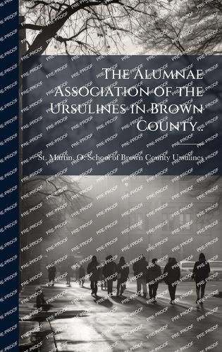 Cover image for The Alumnae Association of the Ursulines in Brown County..
