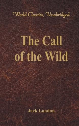 Cover image for The Call of the Wild: (World Classics, Unabridged)