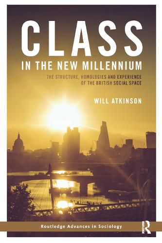 Cover image for Class in the New Millennium: The Structure, Homologies and Experience of the British Social Space