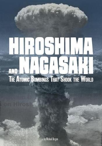 Cover image for Hiroshima and Nagasaki: The Atomic Bombings That Shook the World