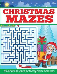 Cover image for Christmas Mazes: An Amazing Maze Activity Book for Kids