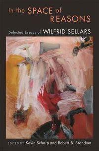 Cover image for In the Space of Reasons: Selected Essays of Wilfrid Sellars