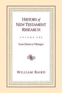 Cover image for History of New Testament Research, Vol. 1: From Deism to Tubingen