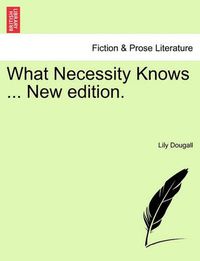 Cover image for What Necessity Knows ... New Edition.