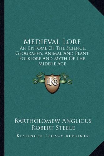 Medieval Lore: An Epitome of the Science, Geography, Animal and Plant Folklore and Myth of the Middle Age