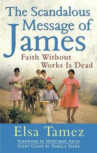 Cover image for Scandalous Message of James: Faith Without Works Is Dead