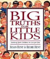 Cover image for Big Truths for Little Kids: Teaching Your Children to Live for God