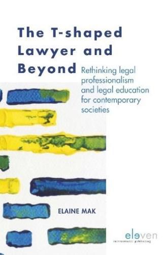 Cover image for The T-shaped Lawyer and Beyond: Rethinking legal professionalism and legal education for contemporary societies