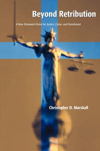 Cover image for Beyond Retribution: A New Testament Vision for Justice, Crime, and Punishment