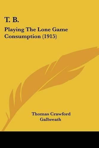 T. B.: Playing the Lone Game Consumption (1915)