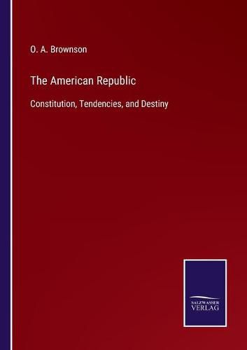 Cover image for The American Republic: Constitution, Tendencies, and Destiny