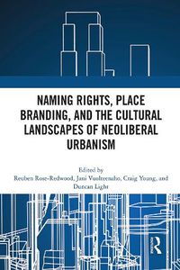 Cover image for Naming Rights, Place Branding, and the Cultural Landscapes of Neoliberal Urbanism