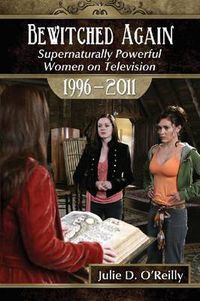 Cover image for Bewitched Again: Supernaturally Powerful Women on Television, 1996-2011