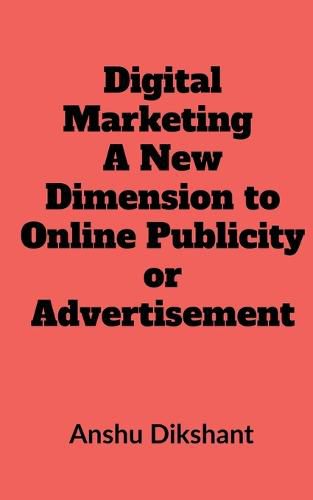 Cover image for Digital Marketing - A New Dimension to Online Publicity or Advertisement