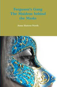 Cover image for Ferguson's Gang - The Maidens behind the Masks