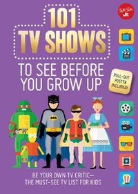 Cover image for 101 TV Shows to See Before You Grow Up: Be your own TV critic--the must-see TV list for kids