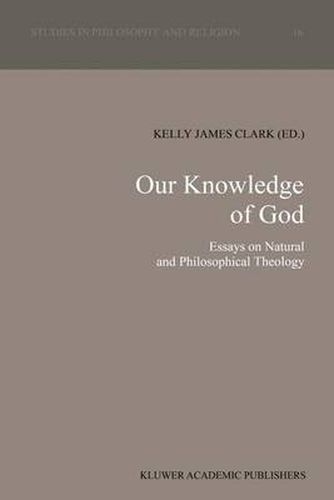 Cover image for Our Knowledge of God: Essays on Natural and Philosophical Theology