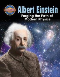 Cover image for Albert Einstein: Forging the Path of Modern Physics