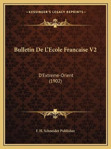 Cover image for Bulletin de L'Ecole Francaise V2: D'Extreme-Orient (1902)