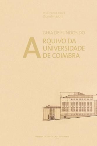 Guia de Fundos Do Arquivo Da Universidade de Coimbra