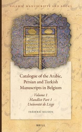 Cover image for Catalogue of the Arabic, Persian and Turkish Manuscripts in Belgium Volume 1 Handlist Part 1: Part 1: Universite de Liege