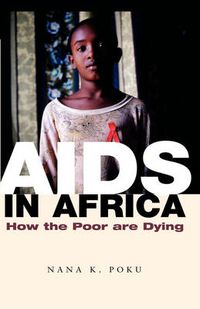 Cover image for AIDS in Africa: How the Poor are Dying