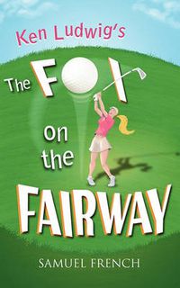 Cover image for Ken Ludwig's The Fox on the Fairway